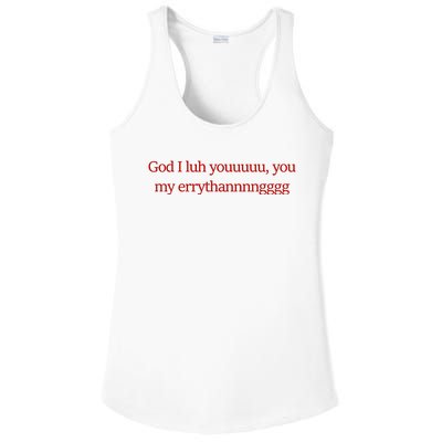 God I Luh Youuuuu You My Errythannnngggg Ladies PosiCharge Competitor Racerback Tank