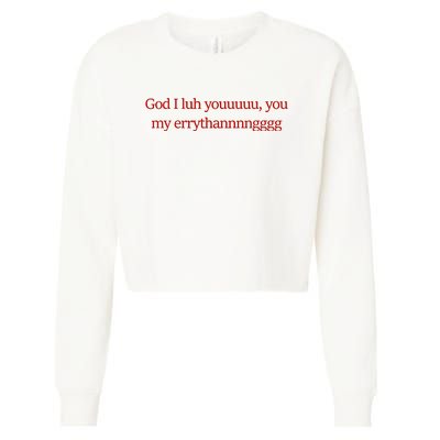 God I Luh Youuuuu You My Errythannnngggg Cropped Pullover Crew