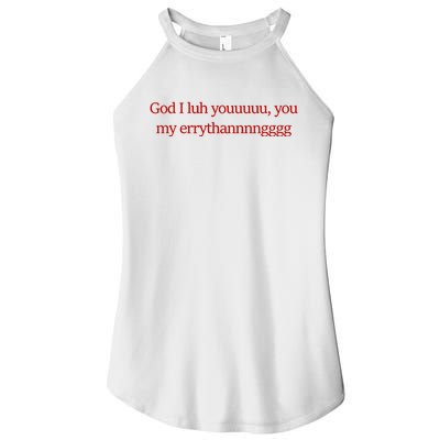 God I Luh Youuuuu You My Errythannnngggg Women's Perfect Tri Rocker Tank