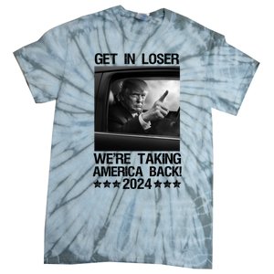 Get In Loser We Are Taking America Back Trump 2024 Tie-Dye T-Shirt