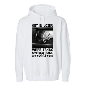 Get In Loser We Are Taking America Back Trump 2024 Garment-Dyed Fleece Hoodie