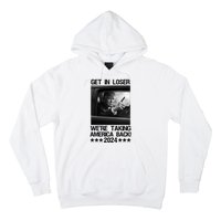 Get In Loser We Are Taking America Back Trump 2024 Hoodie