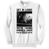 Get In Loser We Are Taking America Back Trump 2024 Sweatshirt