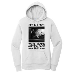 Get In Loser We Are Taking America Back Trump 2024 Women's Pullover Hoodie