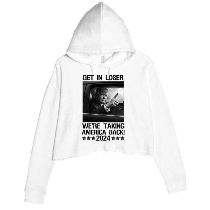 Get In Loser We Are Taking America Back Trump 2024 Crop Fleece Hoodie