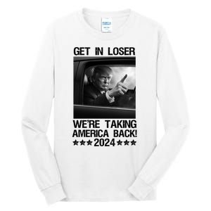 Get In Loser We Are Taking America Back Trump 2024 Tall Long Sleeve T-Shirt