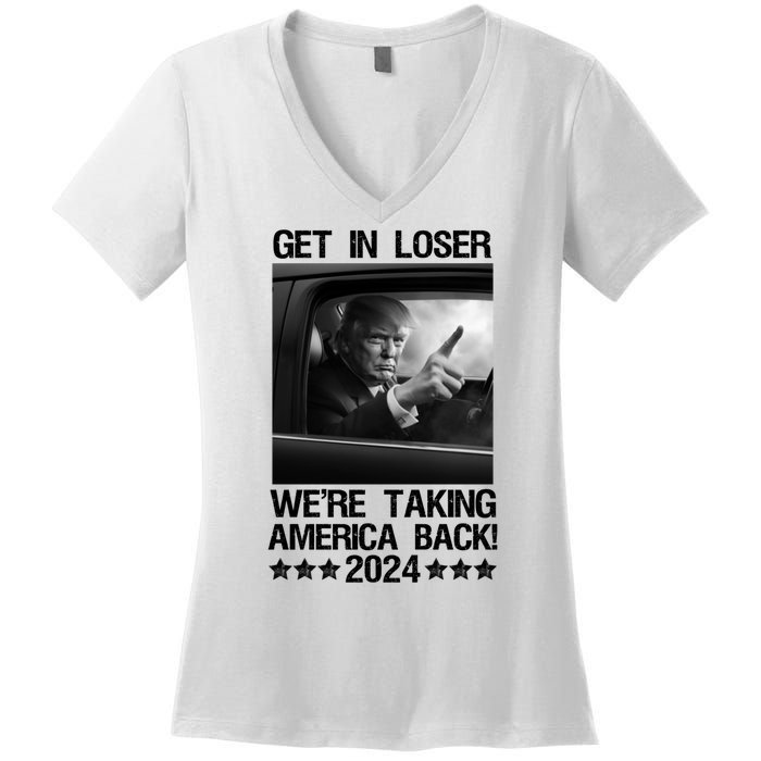 Get In Loser We Are Taking America Back Trump 2024 Women's V-Neck T-Shirt