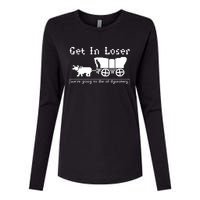 Get In Loser Were Going To Die Of Dysentery Womens Cotton Relaxed Long Sleeve T-Shirt