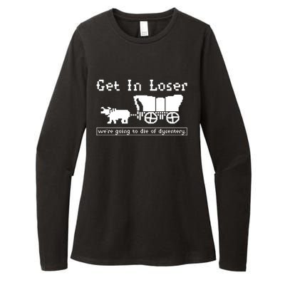 Get In Loser Were Going To Die Of Dysentery Womens CVC Long Sleeve Shirt