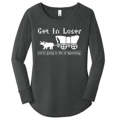 Get In Loser Were Going To Die Of Dysentery Women's Perfect Tri Tunic Long Sleeve Shirt