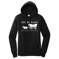 Get In Loser Were Going To Die Of Dysentery Women's Pullover Hoodie