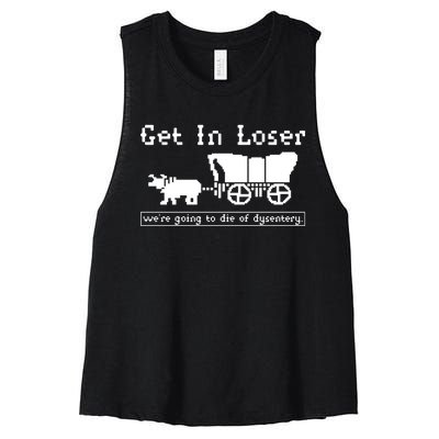 Get In Loser Were Going To Die Of Dysentery Women's Racerback Cropped Tank