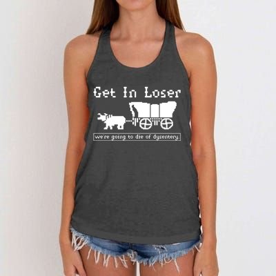 Get In Loser Were Going To Die Of Dysentery Women's Knotted Racerback Tank