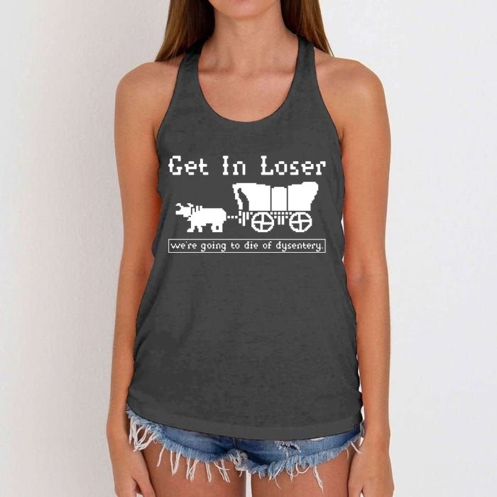 Get In Loser Were Going To Die Of Dysentery Women's Knotted Racerback Tank