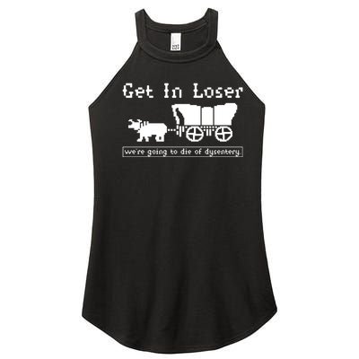 Get In Loser Were Going To Die Of Dysentery Women's Perfect Tri Rocker Tank