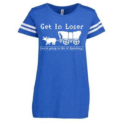 Get In Loser Were Going To Die Of Dysentery Enza Ladies Jersey Football T-Shirt