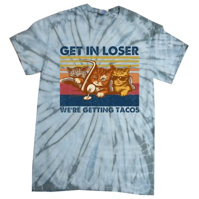 Get In Loser WeRe Getting Tacos Tie-Dye T-Shirt