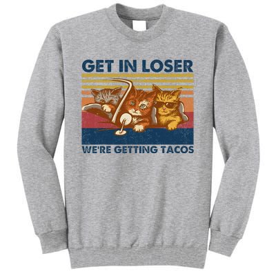 Get In Loser WeRe Getting Tacos Tall Sweatshirt