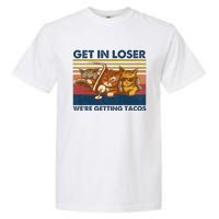 Get In Loser WeRe Getting Tacos Garment-Dyed Heavyweight T-Shirt