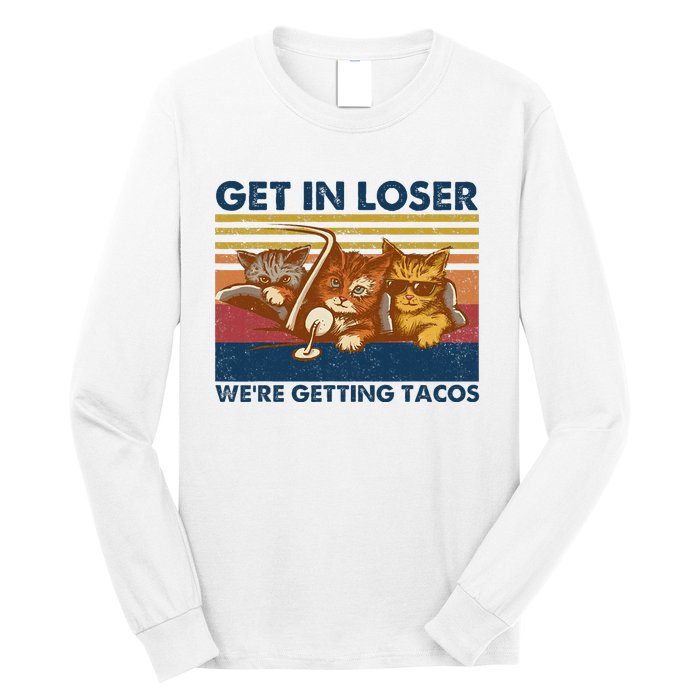 Get In Loser WeRe Getting Tacos Long Sleeve Shirt