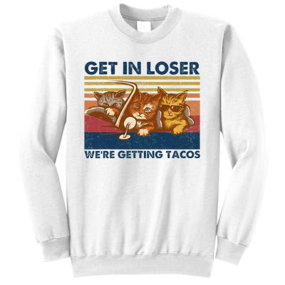 Get In Loser WeRe Getting Tacos Sweatshirt