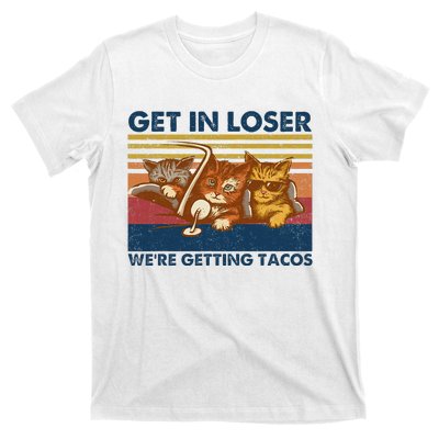 Get In Loser WeRe Getting Tacos T-Shirt