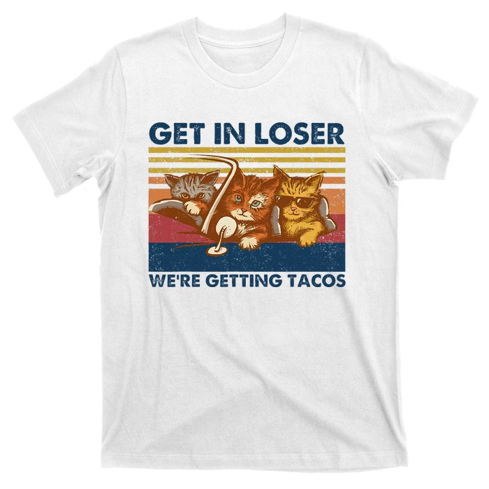 Get In Loser WeRe Getting Tacos T-Shirt