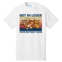 Get In Loser WeRe Getting Tacos Tall T-Shirt