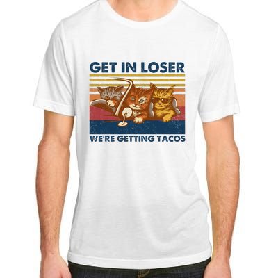 Get In Loser WeRe Getting Tacos Adult ChromaSoft Performance T-Shirt