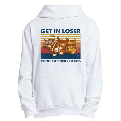 Get In Loser WeRe Getting Tacos Urban Pullover Hoodie