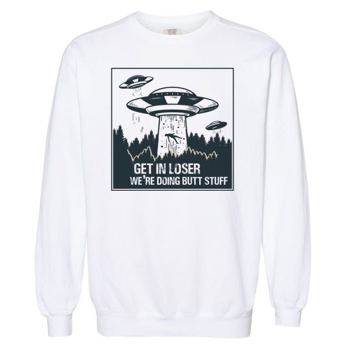 Get In Loser We're Doing Butt Stuff Vintage Garment-Dyed Sweatshirt