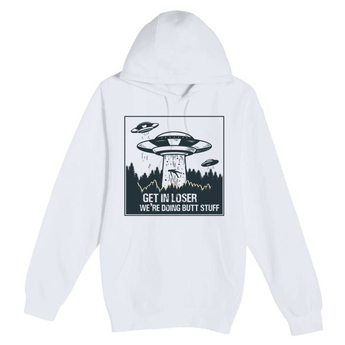 Get In Loser We're Doing Butt Stuff Vintage Premium Pullover Hoodie