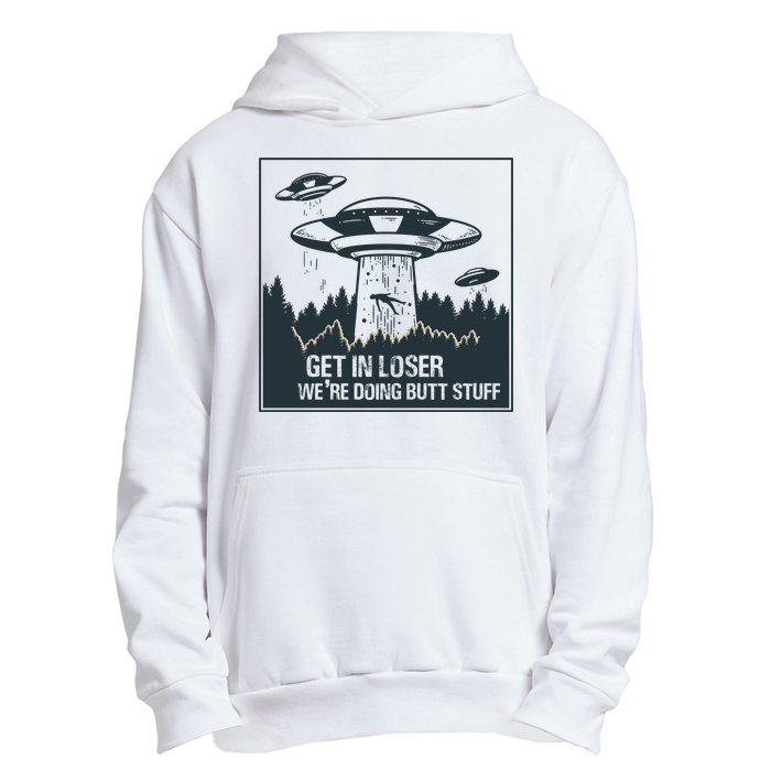 Get In Loser We're Doing Butt Stuff Vintage Urban Pullover Hoodie