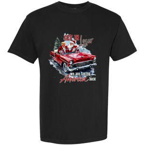 Get In Loser We Are Taking America Back Trump Santa Xmas Garment-Dyed Heavyweight T-Shirt