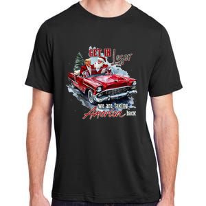 Get In Loser We Are Taking America Back Trump Santa Xmas Adult ChromaSoft Performance T-Shirt