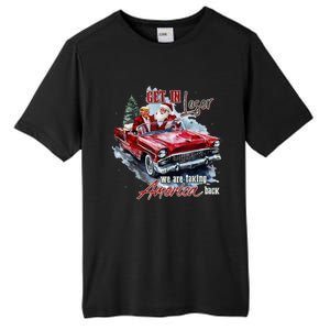 Get In Loser We Are Taking America Back Trump Santa Xmas Tall Fusion ChromaSoft Performance T-Shirt