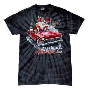 Get In Loser We Are Taking America Back Trump Santa Xmas Tie-Dye T-Shirt