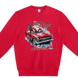 Get In Loser We Are Taking America Back Trump Santa Xmas Premium Crewneck Sweatshirt