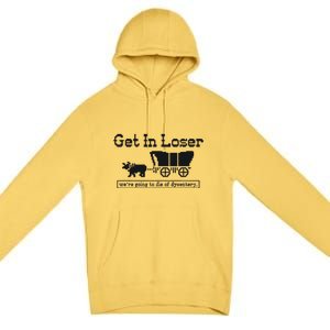 Get In Loser Were Going To Die Of Dysentery Retro Halloween Premium Pullover Hoodie