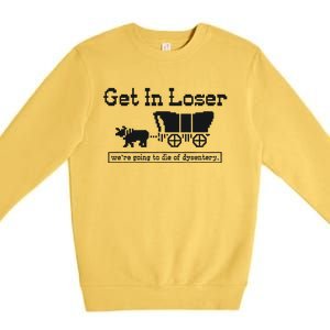 Get In Loser Were Going To Die Of Dysentery Retro Halloween Premium Crewneck Sweatshirt