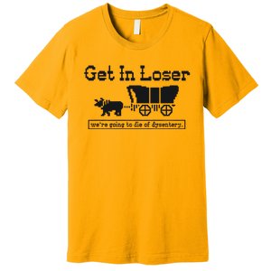 Get In Loser Were Going To Die Of Dysentery Retro Halloween Premium T-Shirt