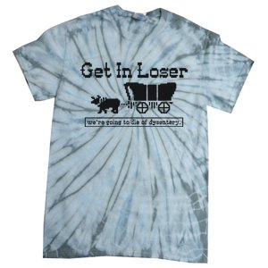 Get In Loser Were Going To Die Of Dysentery Retro Halloween Tie-Dye T-Shirt