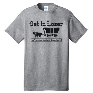 Get In Loser Were Going To Die Of Dysentery Retro Halloween Tall T-Shirt