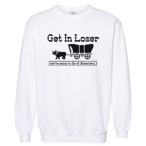 Get In Loser Were Going To Die Of Dysentery Retro Halloween Garment-Dyed Sweatshirt