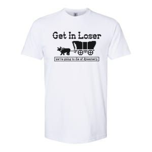 Get In Loser Were Going To Die Of Dysentery Retro Halloween Softstyle CVC T-Shirt