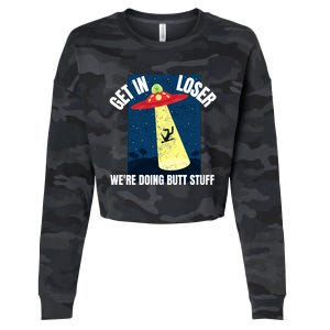 Get In Loser We're Doing Butt Stuff UFO Believers Alien UFO Cropped Pullover Crew