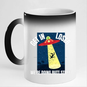 Get In Loser We're Doing Butt Stuff UFO Believers Alien UFO 11oz Black Color Changing Mug