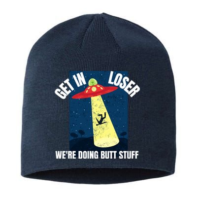 Get In Loser We're Doing Butt Stuff UFO Believers Alien UFO Sustainable Beanie