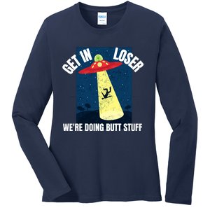 Get In Loser We're Doing Butt Stuff UFO Believers Alien UFO Ladies Long Sleeve Shirt