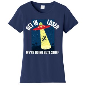 Get In Loser We're Doing Butt Stuff UFO Believers Alien UFO Women's T-Shirt